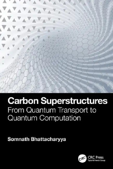 Carbon Superstructures: From Quantum Transport to Quantum Computation by Somnath Bhattacharyya