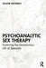 Psychoanalytic Sex Therapy: Exploring the Unconscious Life of Sexuality by Juliane Maxwald