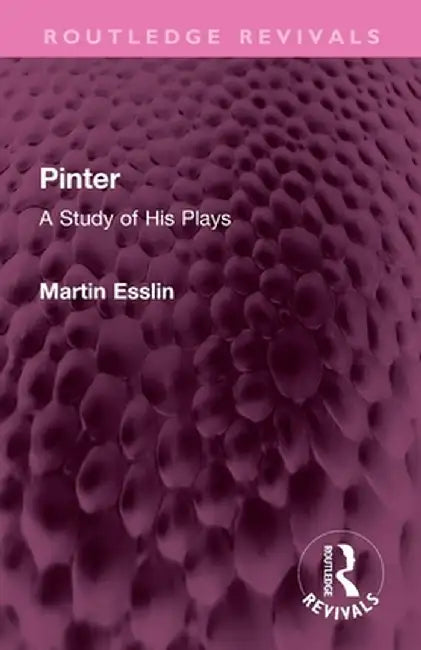 Pinter: A Study of His Plays by Martin Esslin