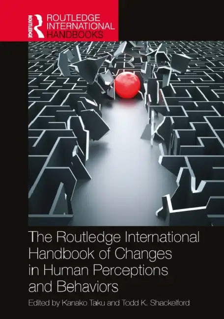The Routledge International Handbook of Changes in Human Perceptions and Behaviors by Kanako Taku, Todd K. Shackelford