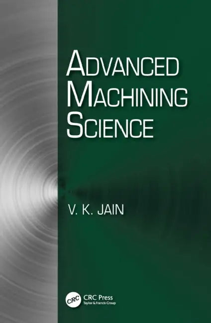 Advanced Machining Science by V. K. Jain