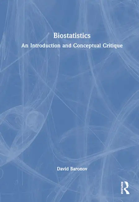 Biostatistics: An Introduction and Conceptual Critique by David Baronov