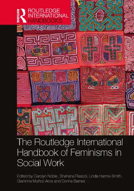 The Routledge International Handbook of Feminisms in Social Work by Carolyn Noble