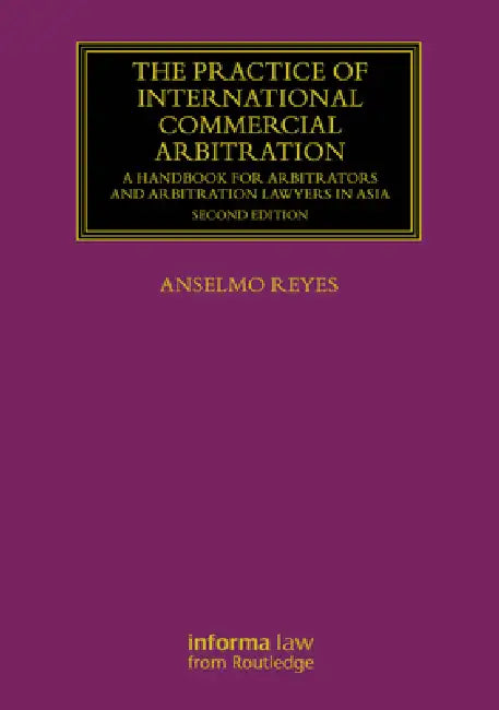 The Practice of International Commercial Arbitration: A Handbook for Arbitrators and Arbitration Lawyers in Asia by Anselmo Reyes