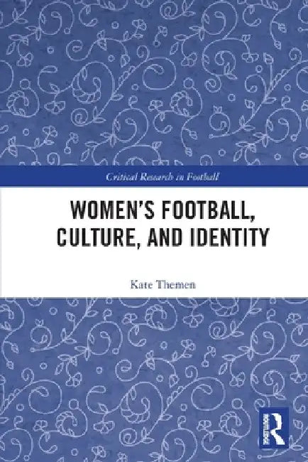 Women's Football, Culture, and Identity by Kate Themen