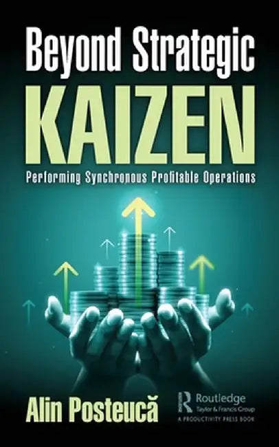 Beyond Strategic Kaizen: Performing Synchronous Profitable Operations by Alin Posteuca