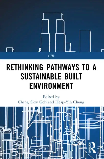 Rethinking Pathways to a Sustainable Built Environment by Cheng Siew Goh