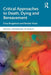 Critical Approaches to Death, Dying and Bereavement by Erica Borgstrom