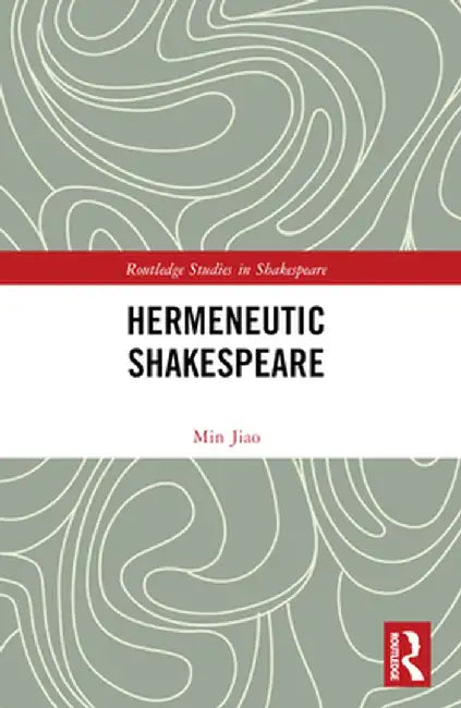 Hermeneutic Shakespeare by Min Jiao