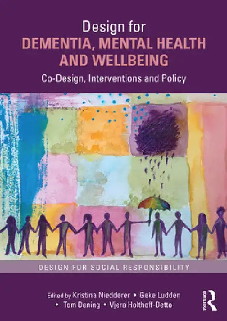 Design for Dementia, Mental Health and Wellbeing: Co-Design, Interventions and Policy by Kristina Niedderer