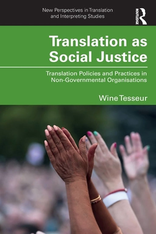 Translation as Social Justice: Translation Policies and Practices in Non-Governmental Organisations by Tesseur Wine