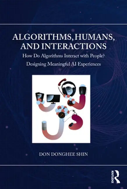 Algorithms Humans and Interactions by Shin, Don Donghee