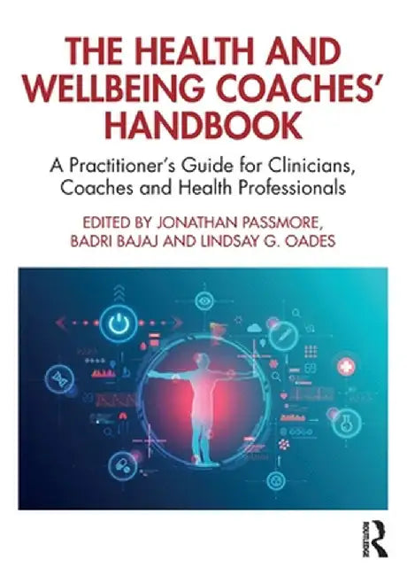 The Health and Wellbeing Coaches' Handbook: A Practitioner's Guide for Clinicians, Coaches and Health Professionals by Jonathan Passmore