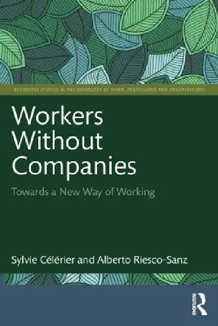 Workers Without Companies: Towards a New Way of Working by Sylvie CÃ©lÃ©rier
