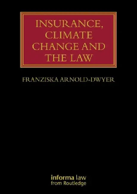 Insurance, Climate Change and the Law by Franziska Arnold-Dwyer