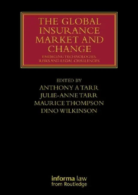 The Global Insurance Market and Change: Emerging Technologies, Risks and Legal Challenges by Anthony A. Tarr