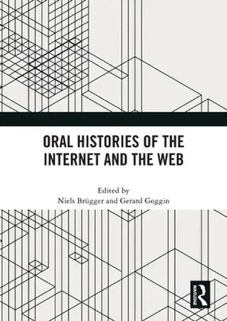 Oral Histories of the Internet and the Web by Niels Brügger