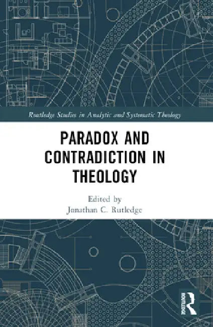 Paradox and Contradiction in Theology by Jonathan Rutledge