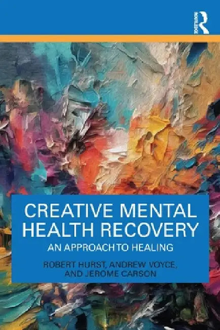 Creative Mental Health Recovery: An Approach To Healing by Robert Hurst
