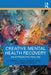 Creative Mental Health Recovery: An Approach To Healing by Robert Hurst