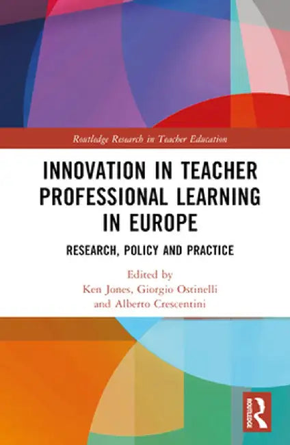 Innovation in Teacher Professional Learning in Europe: Research, Policy and Practice by Ken Jones