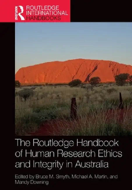 The Routledge Handbook of Human Research Ethics and Integrity in Australia by Bruce M. Smyth