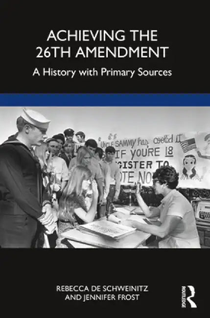 Achieving the 26th Amendment by de Schweinitz, Rebecca