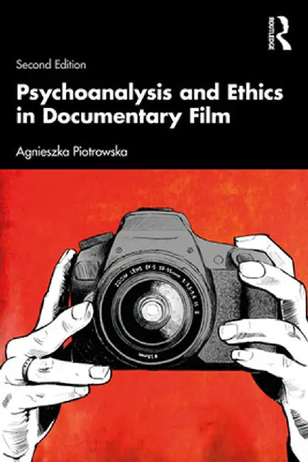Psychoanalysis and Ethics in Documentary Film by Piotrowska, Agnieszka