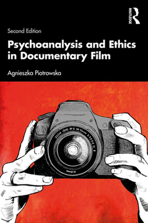 Psychoanalysis and Ethics in Documentary Film by Piotrowska, Agnieszka