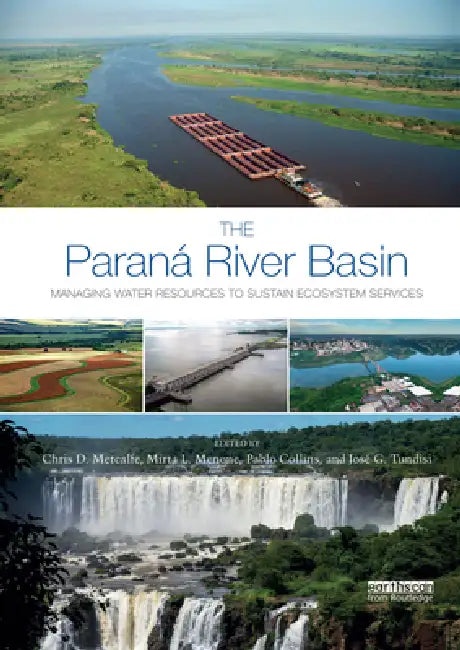 The Paraná River Basin: Managing Water Resources to Sustain Ecosystem Services by Chris D. Metcalfe