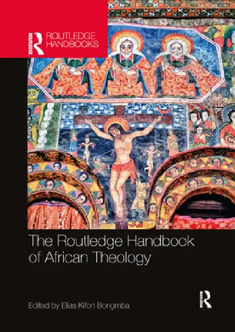 The Routledge Handbook of African Theology by Elias Kifon Bongmba