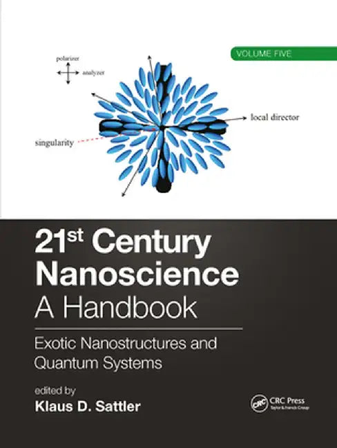 21st Century Nanoscience - A Handbook: Exotic Nanostructures and Quantum Systems (Volume Five) by Klaus D. Sattler