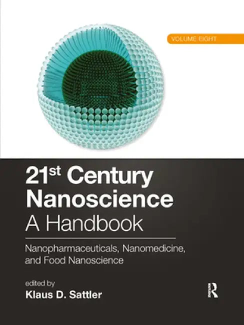 21st Century Nanoscience - A Handbook: Nanopharmaceuticals, Nanomedicine, and Food Nanoscience (Volume Eight) by Klaus D. Sattler