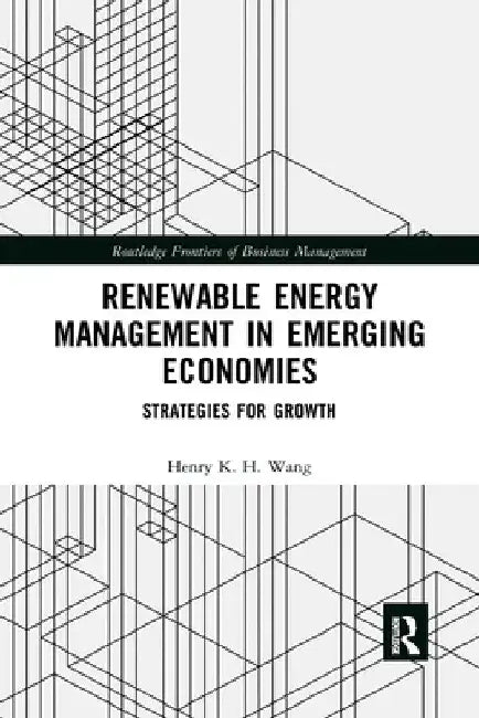 Renewable Energy Management in Emerging Economies: Strategies for Growth by Henry K. H. Wang