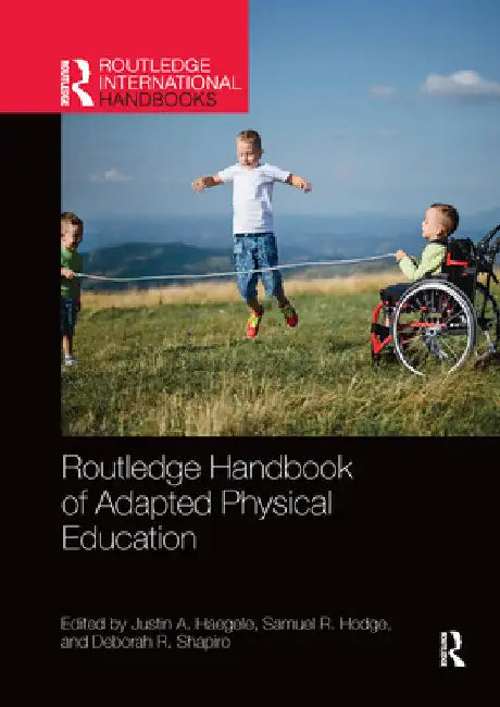Routledge Handbook of Adapted Physical Education by Justin Haegele