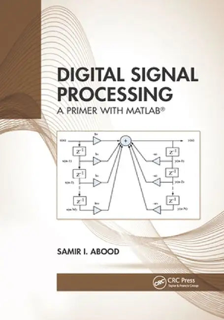 Digital Signal Processing: A Primer with Matlab(r) by Samir I. Abood