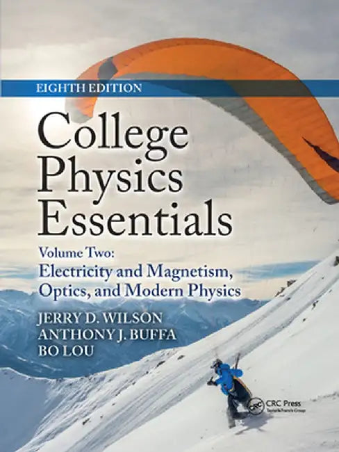 College Physics Essentials, Eighth Edition: Electricity and Magnetism, Optics, Modern Physics (Volume Two) by Jerry D. Wilson
