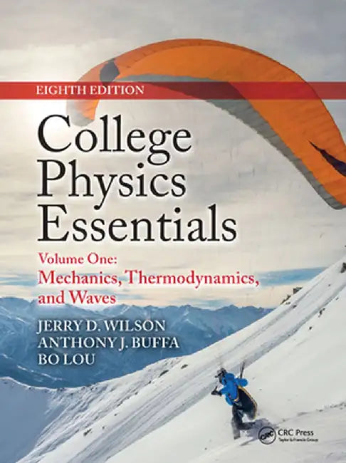 College Physics Essentials, Eighth Edition: Mechanics, Thermodynamics, Waves (Volume One) by Jerry D. Wilson