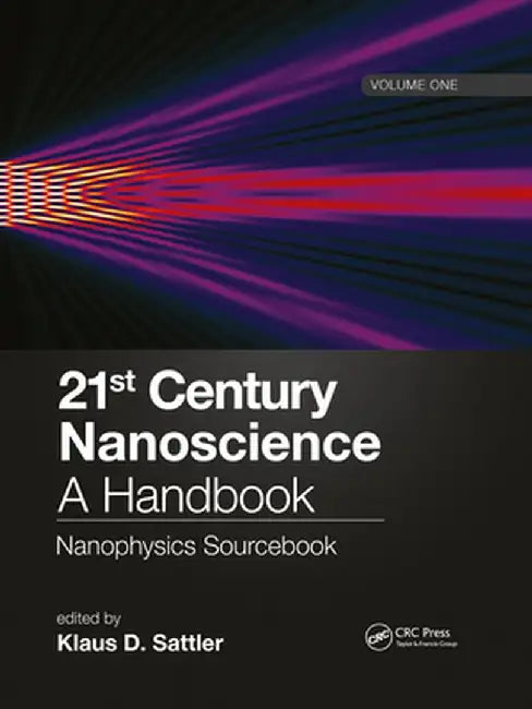 21st Century Nanoscience - A Handbook: Nanophysics Sourcebook (Volume One) by Klaus D. Sattler