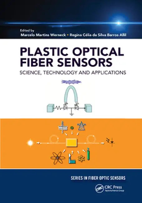 Plastic Optical Fiber Sensors: Science, Technology and Applications by Marcelo M. Werneck