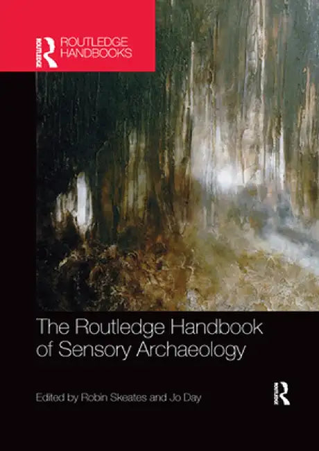 The Routledge Handbook of Sensory Archaeology by Skeates, Robin