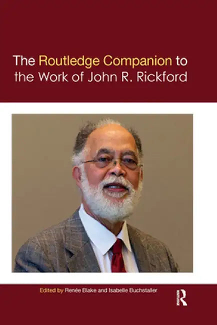 The Routledge Companion to the Work of John R. Rickford by Renée Blake