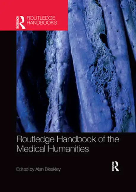 Routledge Handbook of the Medical Humanities by Alan Bleakley