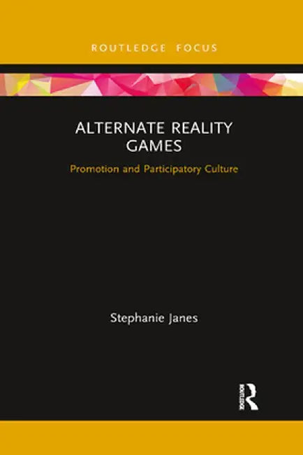 Alternate Reality Games: Promotion and Participatory Culture by Stephanie Janes