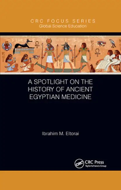 A Spotlight on the History of Ancient Egyptian Medicine by Ibrahim M. Eltorai