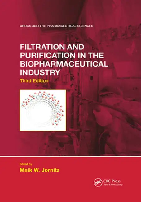 Filtration and Purification in the Biopharmaceutical Industry, Third Edition by Maik W. Jornitz