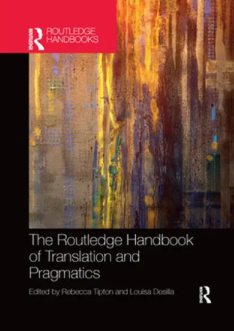 The Routledge Handbook of Translation and Pragmatics by Rebecca Tipton