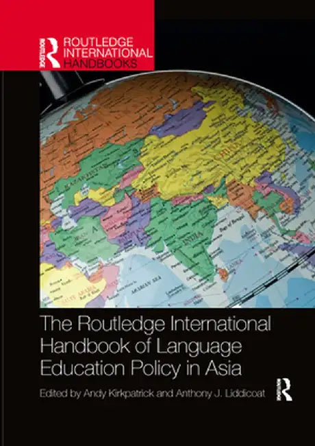 The Routledge International Handbook of Language Education Policy in Asia by Andy Kirkpatrick