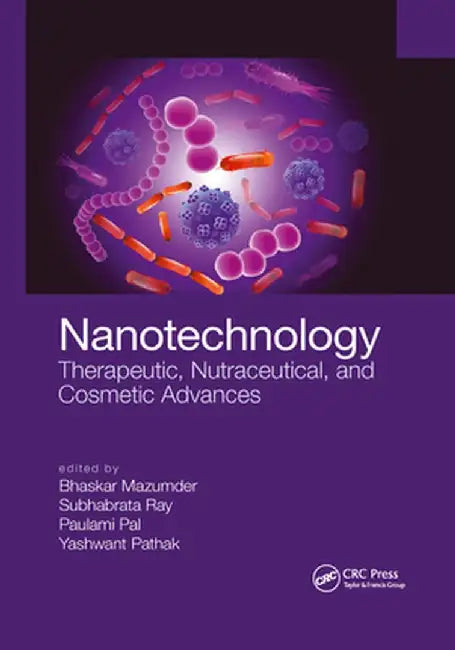 Nanotechnology: Therapeutic, Nutraceutical, and Cosmetic Advances by Bhaskar Mazumder