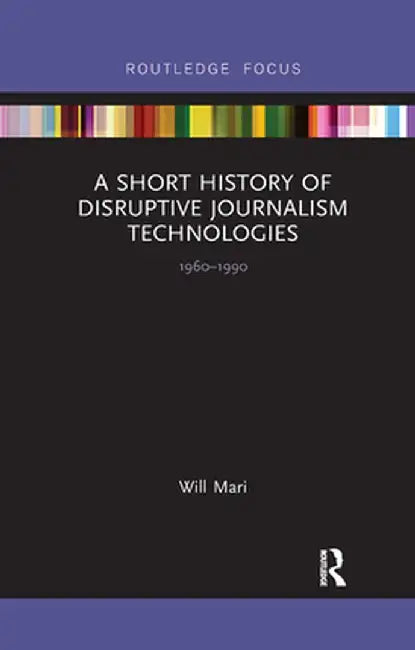 A Short History of Disruptive Journalism Technologies: 1960-1990 by Will Mari